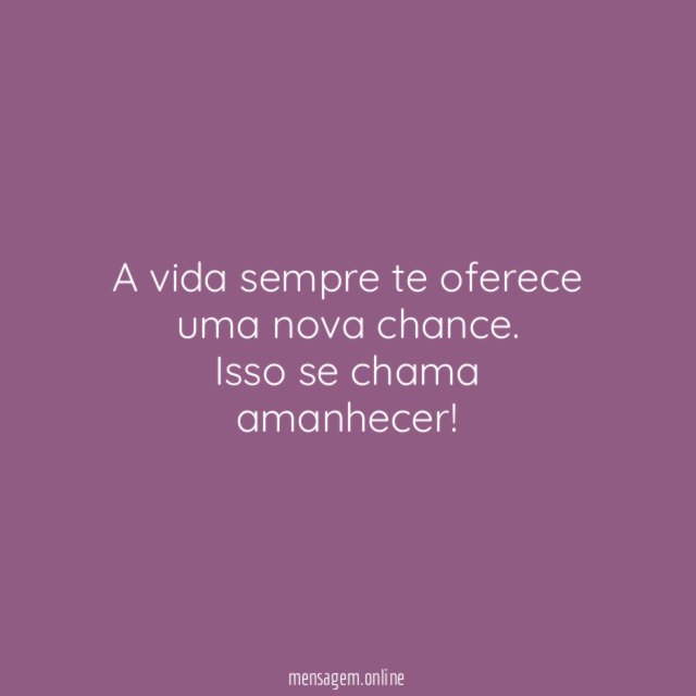 A vida sempre te oferece uma nova chance