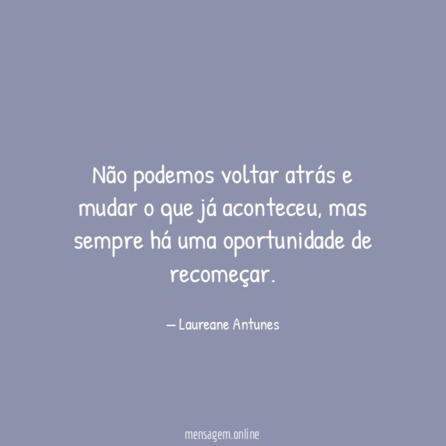 Não podemos voltar atrás e mudar o que já aconteceu