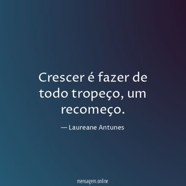 Crescer é fazer de todo tropeço
