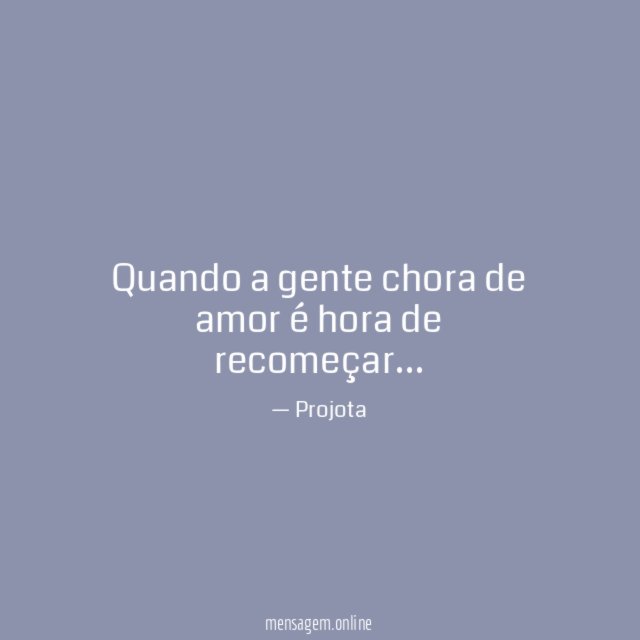 Quando a gente chora de amor é hora de recomeçar