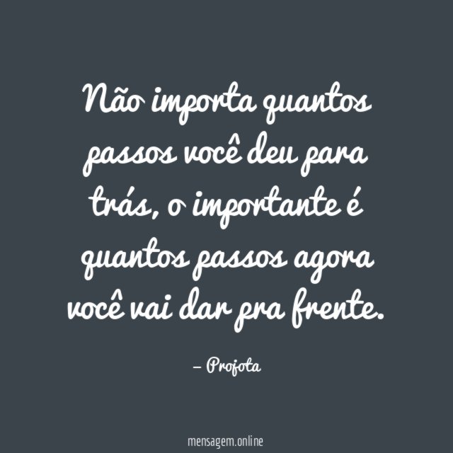 Não importa quantos passos você deu para trás