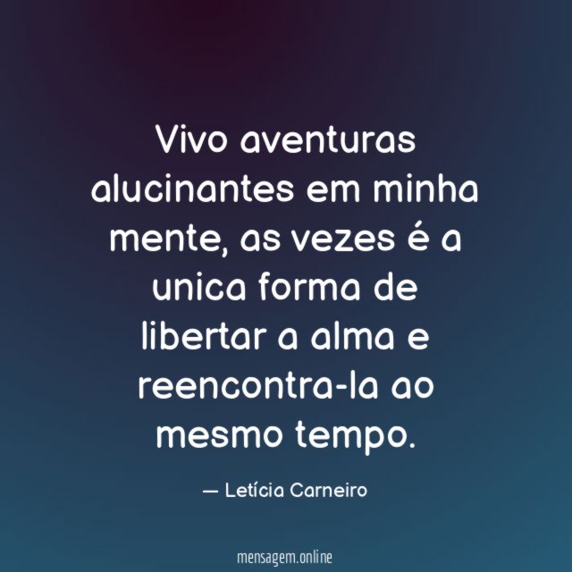 Vivo aventuras alucinantes em minha mente