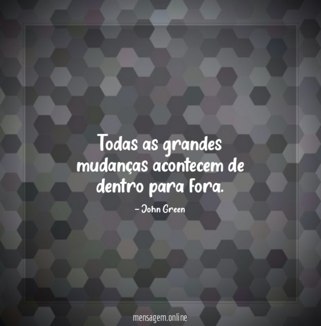 Todas as grandes mudanças acontecem de dentro para fora