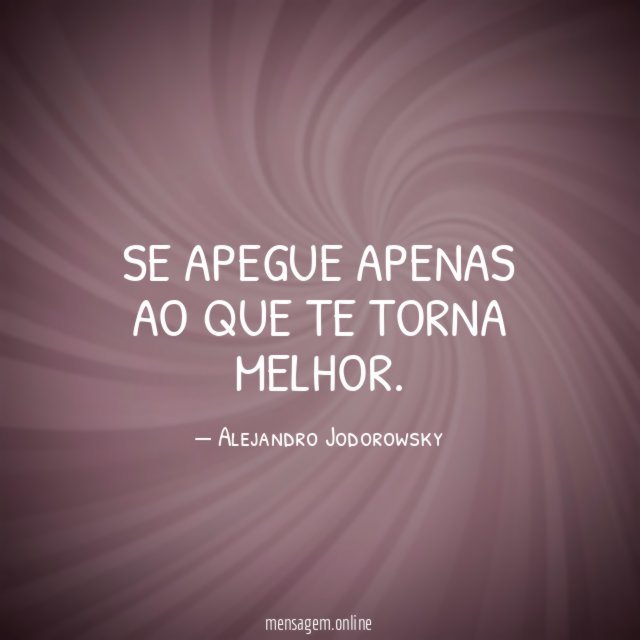 Se apegue apenas ao que te torna melhor