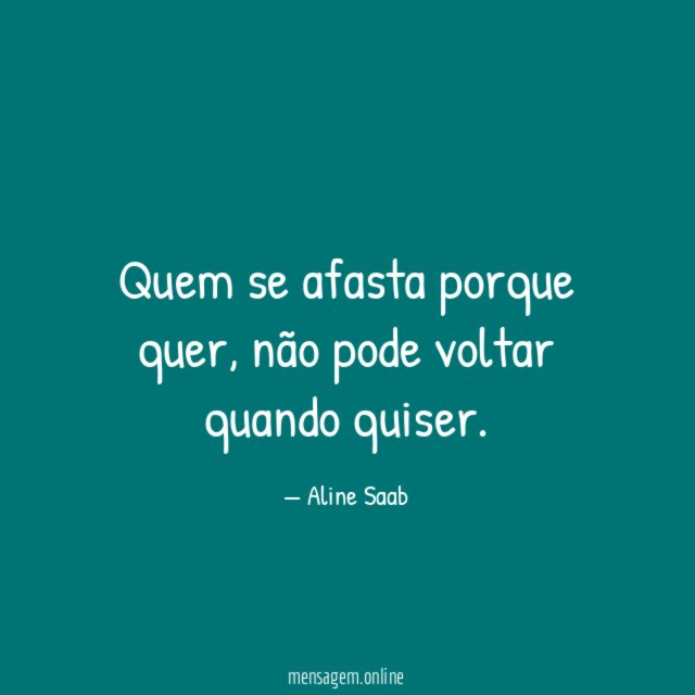 Quem se afasta porque quer