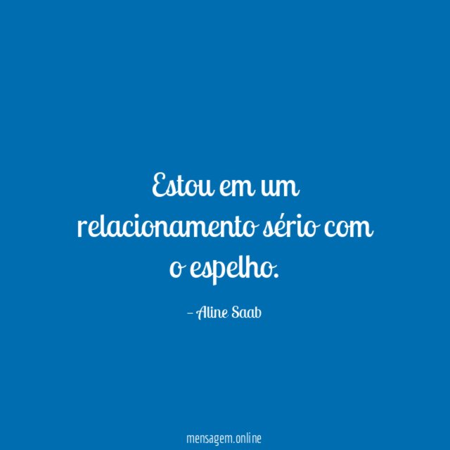 Estou em um relacionamento sério com o espelho