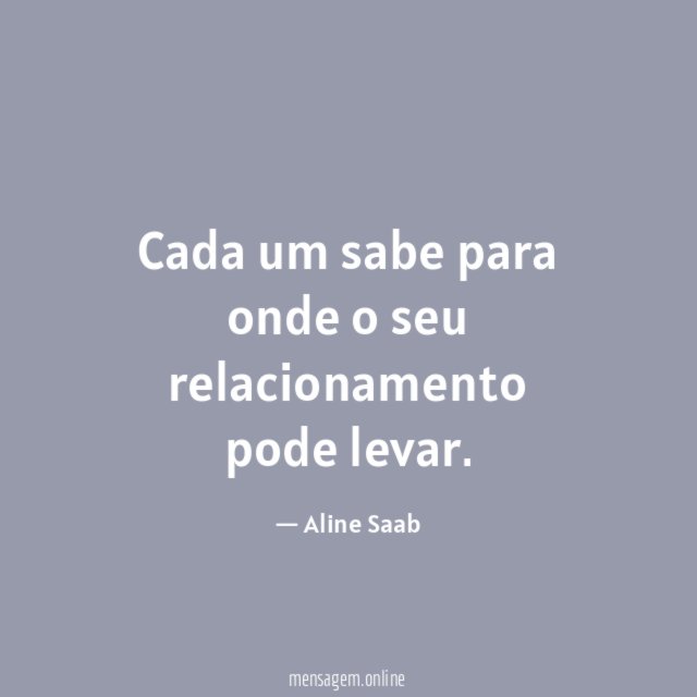 Cada um sabe para onde o seu relacionamento pode levar