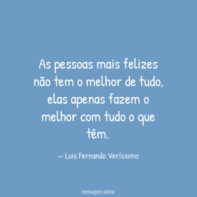 As pessoas mais felizes não tem o melhor de tudo