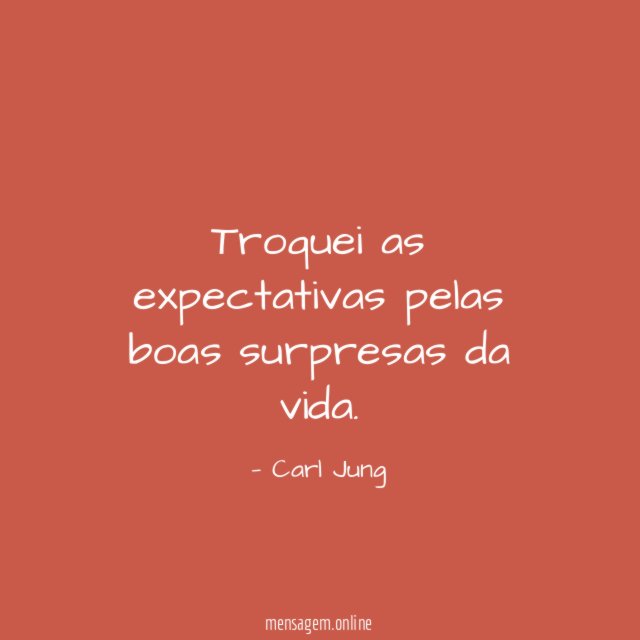 Troquei as expectativas pelas boas surpresas da vida