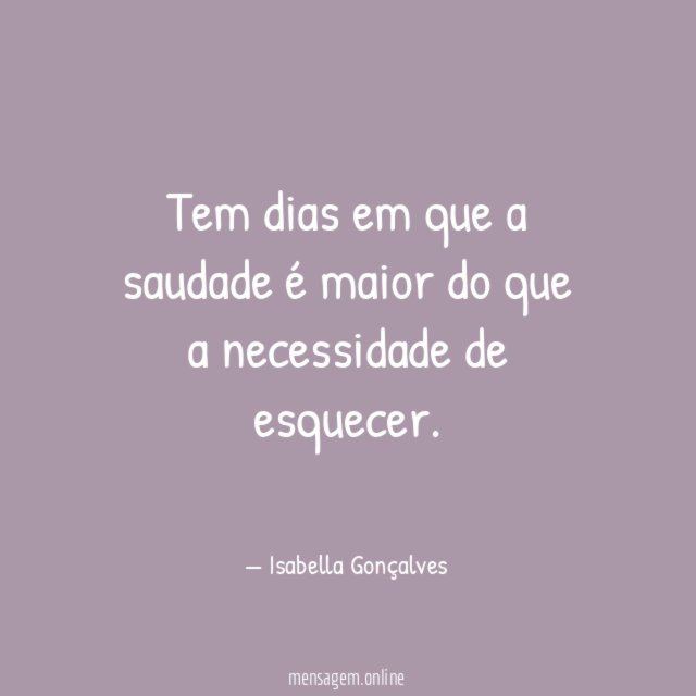 Tem dias em que a saudade é maior