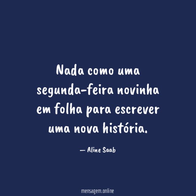 Nada como uma segunda-feira novinha em folha para