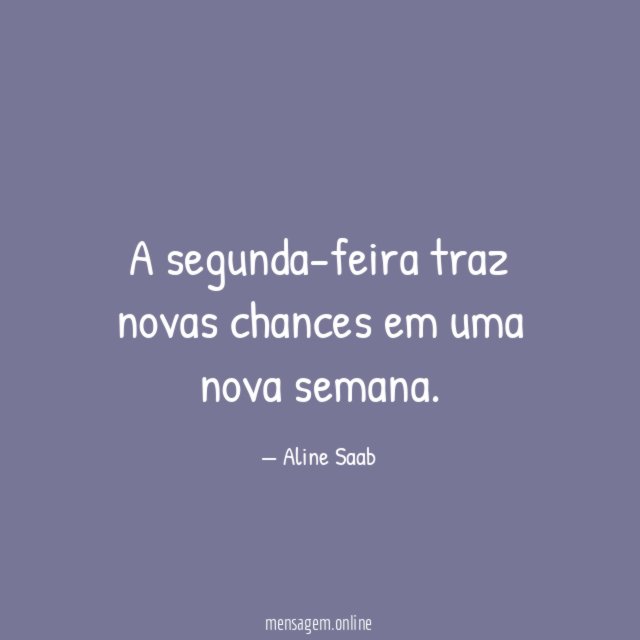 A segunda-feira traz novas chances em uma nova semana