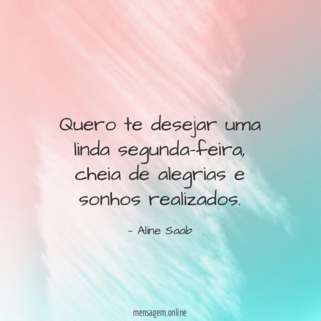 Quero te desejar uma linda segunda-feira