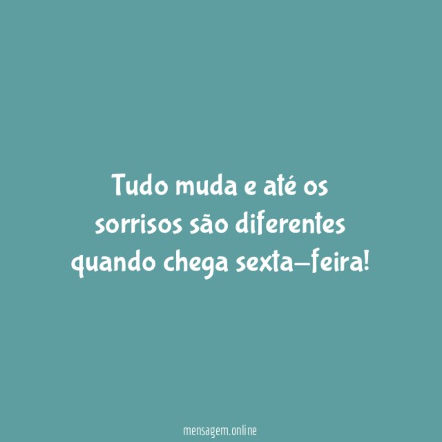 Tudo muda e até os sorrisos são diferentes quando chega sexta-feira