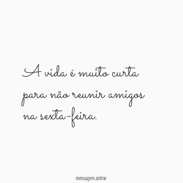 A vida é muito curta para não reunir amigos na sexta-feira
