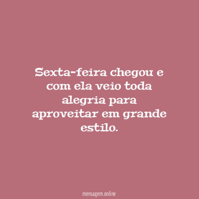 Sexta-feira chegou e com ela veio toda alegria