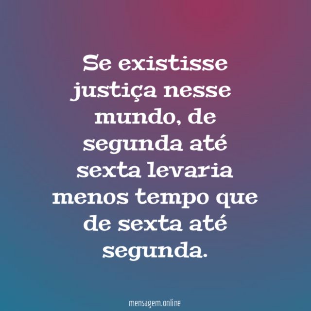 Se existisse justiça nesse mundo