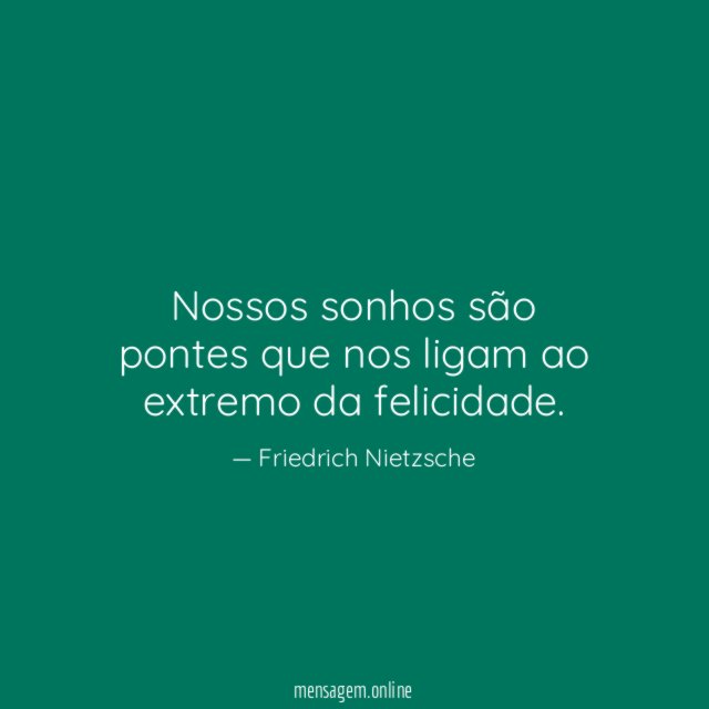 Nossos sonhos são pontes que nos ligam ao extremo da felicidade