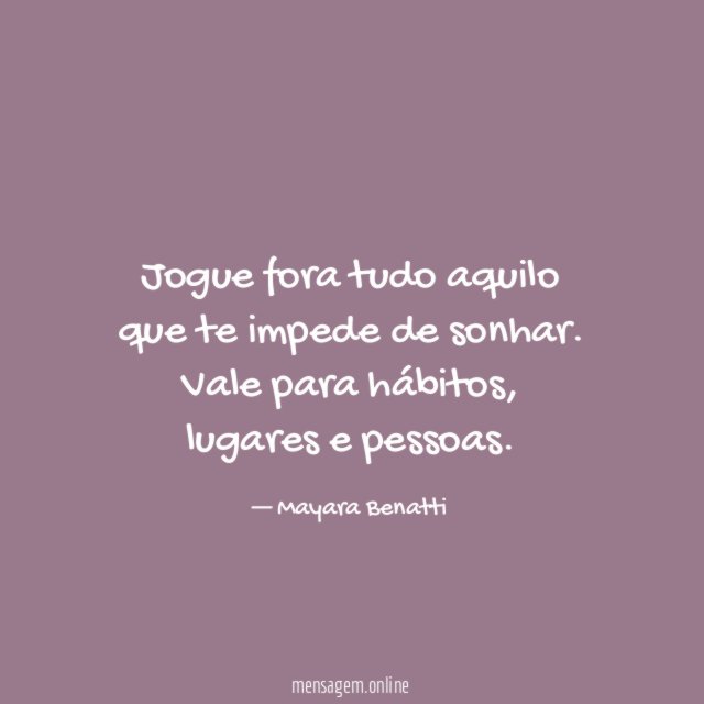 Jogue fora tudo aquilo que te impede de sonhar