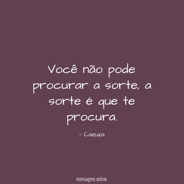 Você não pode procurar a sorte