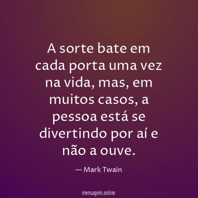 A sorte bate em cada porta uma vez na vida