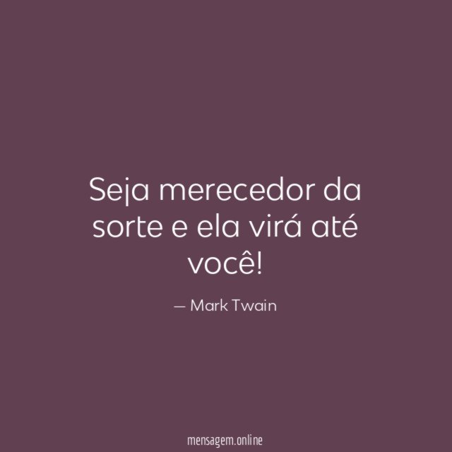 Seja merecedor da sorte e ela virá até você