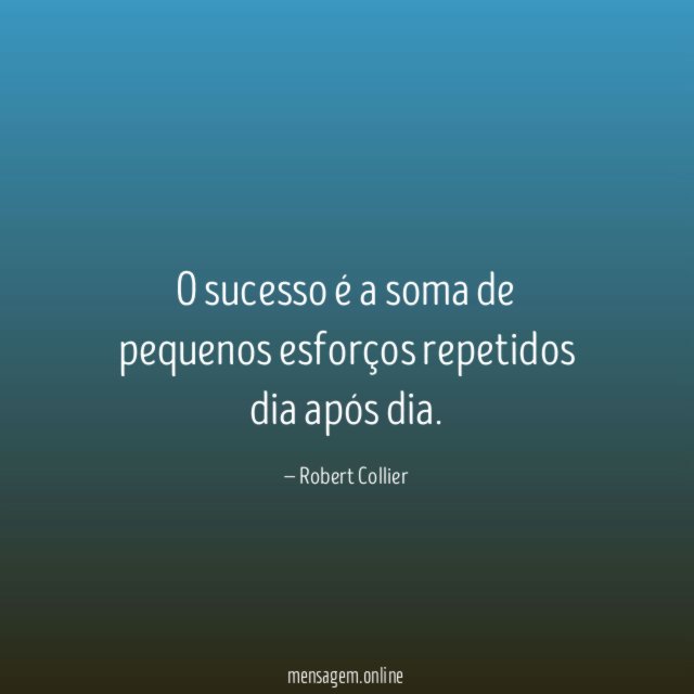 O sucesso é a soma de pequenos esforços