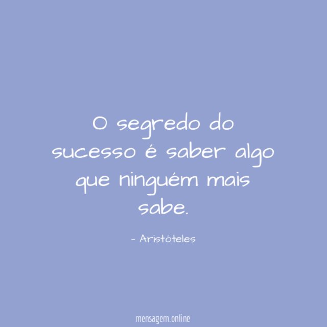 O segredo do sucesso é saber algo que ninguém mais sabe