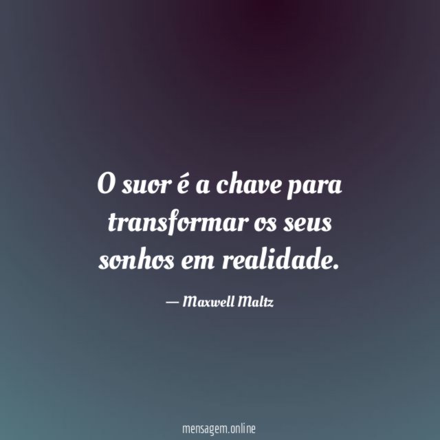 O suor é a chave para transformar os seus sonhos em realidade