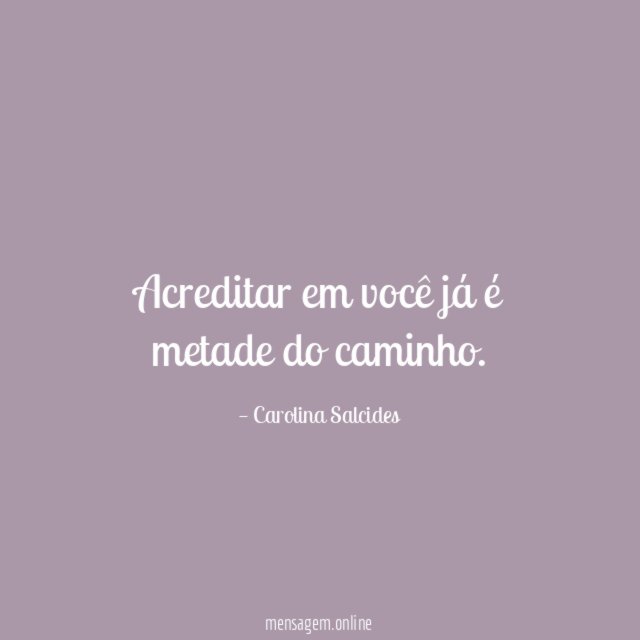 Acreditar em você já é metade do caminho
