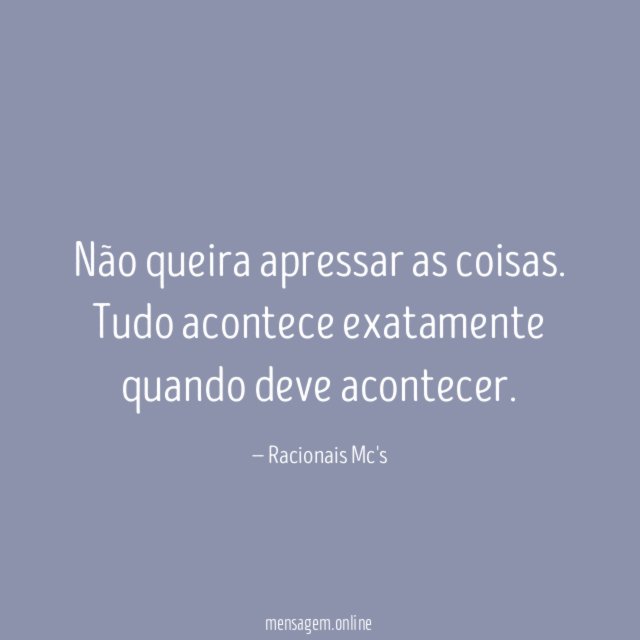 Não queira apressar as coisas