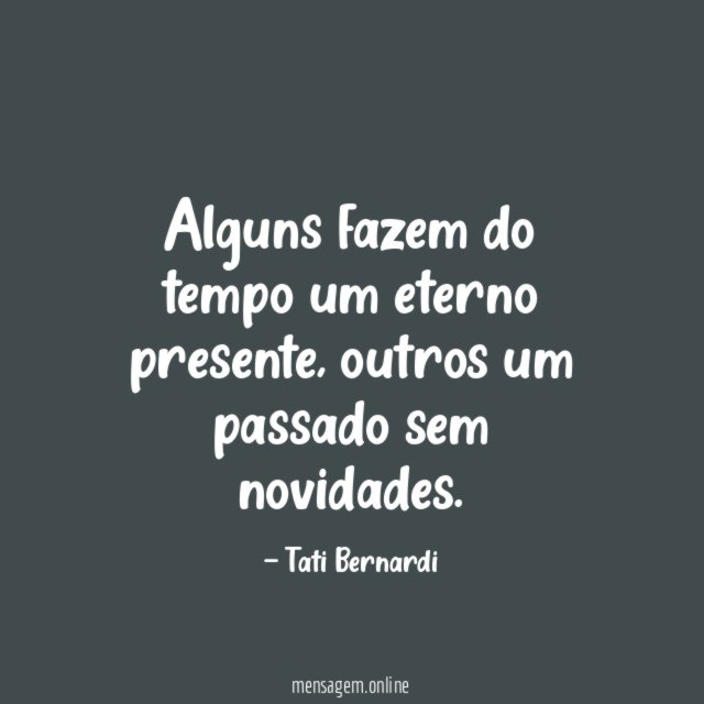 Alguns fazem do tempo um eterno presente