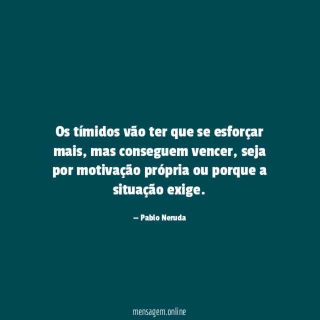 Os tímidos vão ter que se esforçar mais
