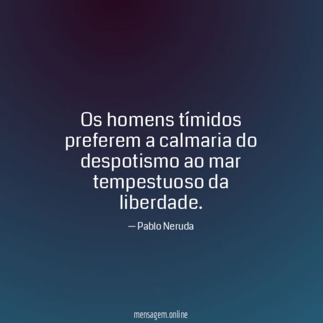 Os homens tímidos preferem a calmaria do despotismo