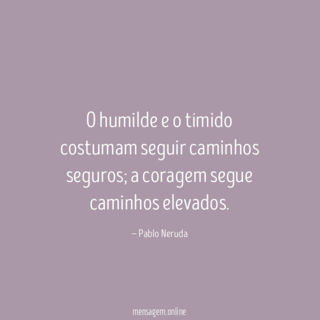 O humilde e o tímido costumam seguir caminhos seguros