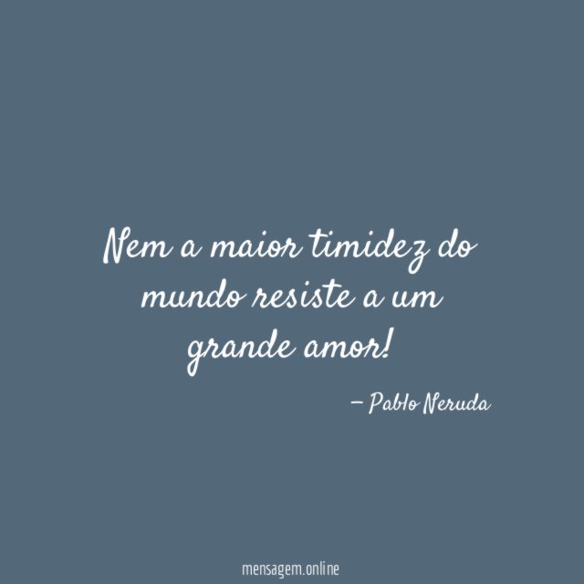 Nem a maior timidez do mundo resiste a um grande amor