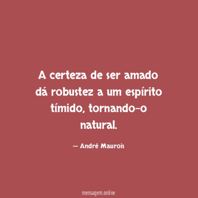 A certeza de ser amado dá robustez a