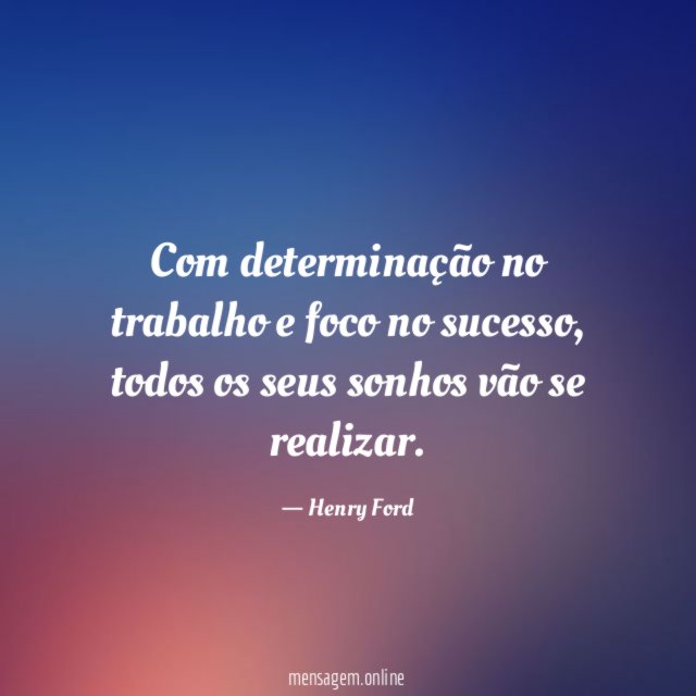 Com determinação no trabalho e foco no sucesso