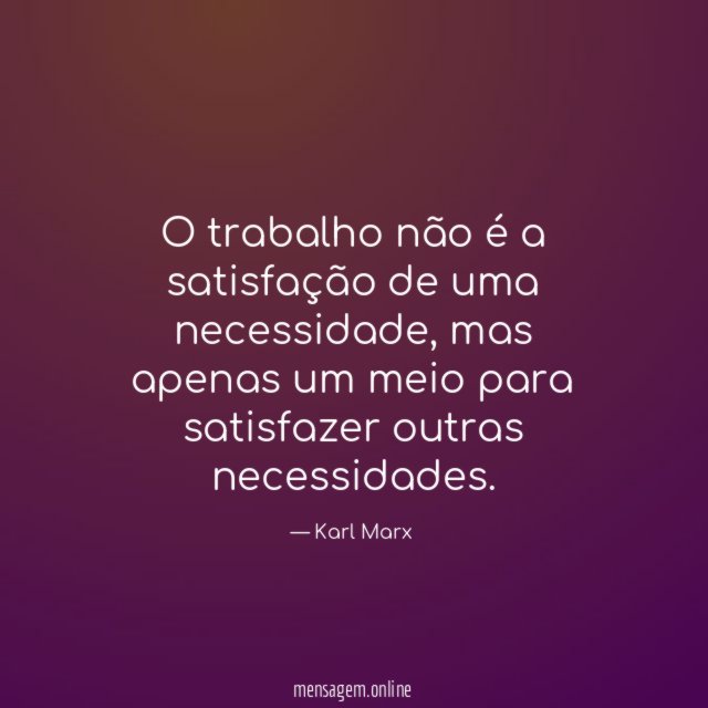 O trabalho não é a satisfação de uma necessidade
