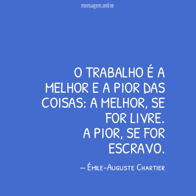 O trabalho é a melhor e a pior das coisas
