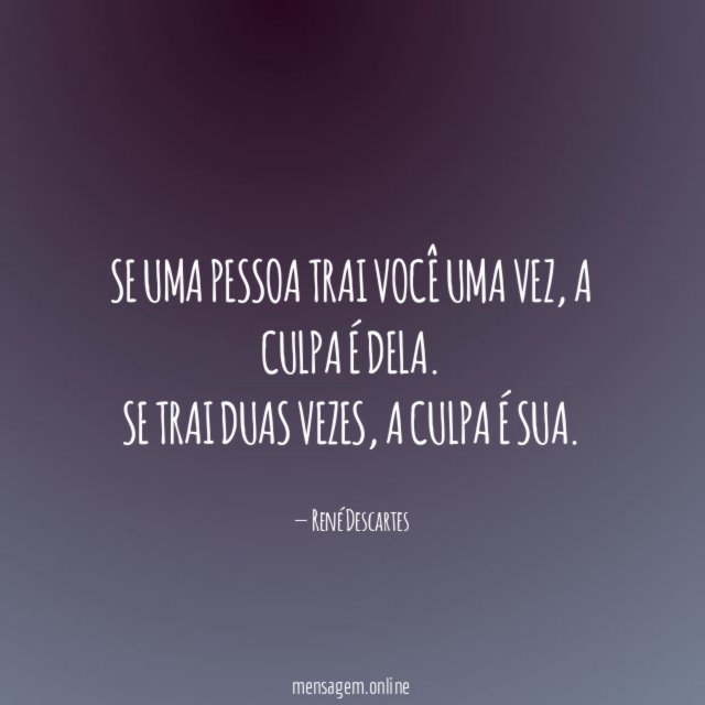Se uma pessoa trai você uma vez