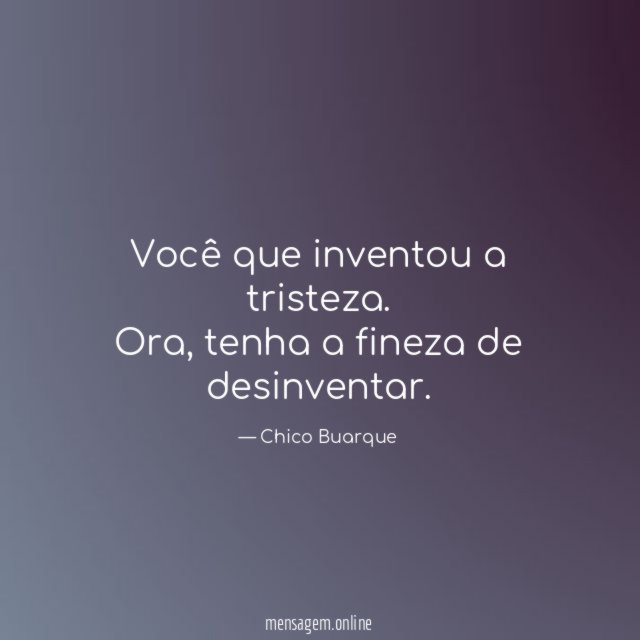 Você que inventou a tristeza