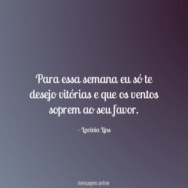 Para essa semana eu só te desejo vitórias