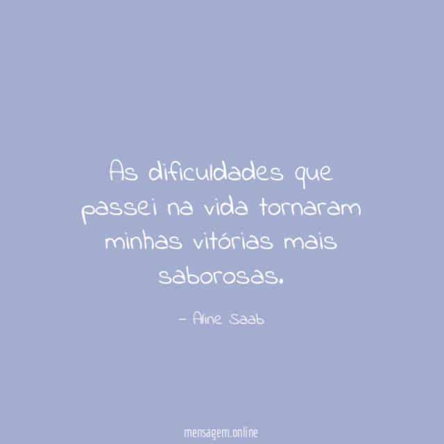 As dificuldades que passei na vida tornaram minhas vitórias mais saborosas