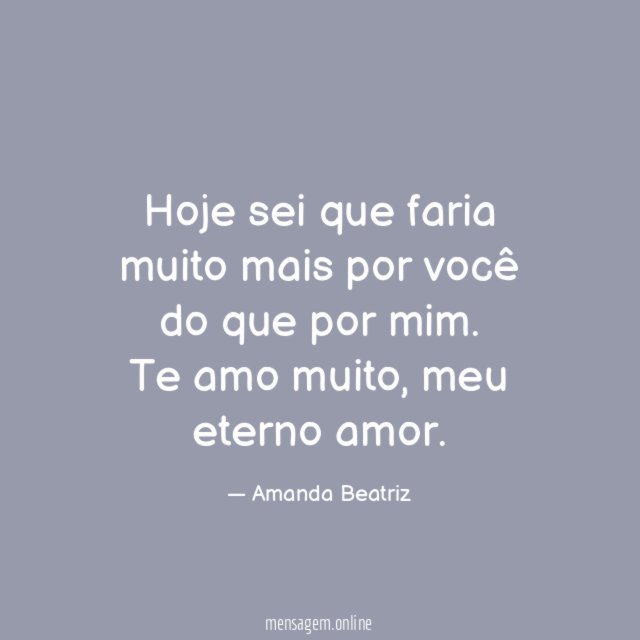 Hoje sei que faria muito mais por você do que por mim