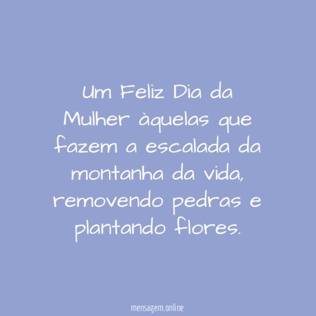 Um Feliz Dia da Mulher àquelas que fazem