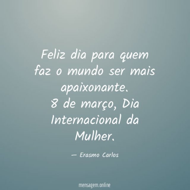 Feliz dia para quem faz o mundo ser mais apaixonante
