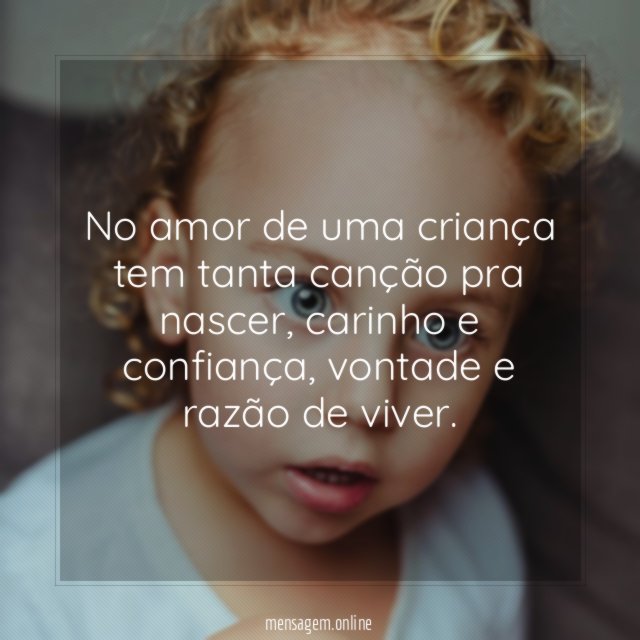 No amor de uma criança tem tanta canção pra nascer