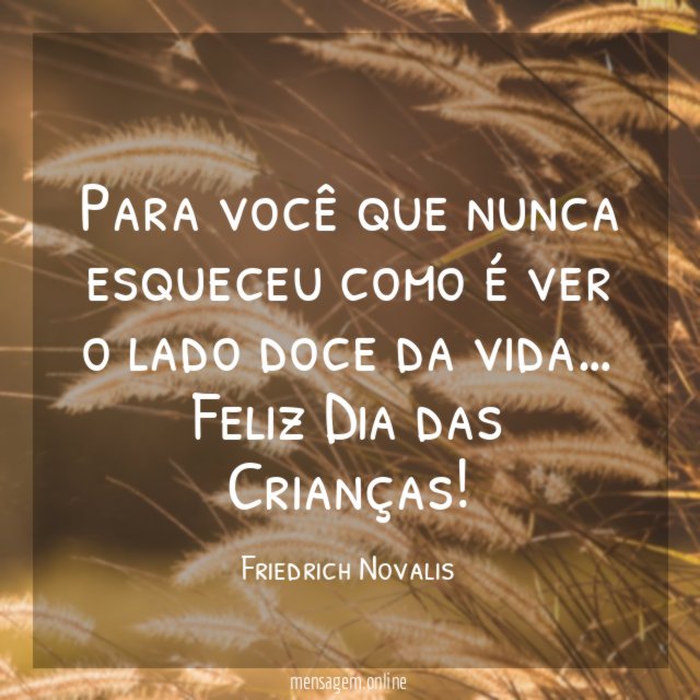 Para você que nunca esqueceu como é ver o lado doce da vida