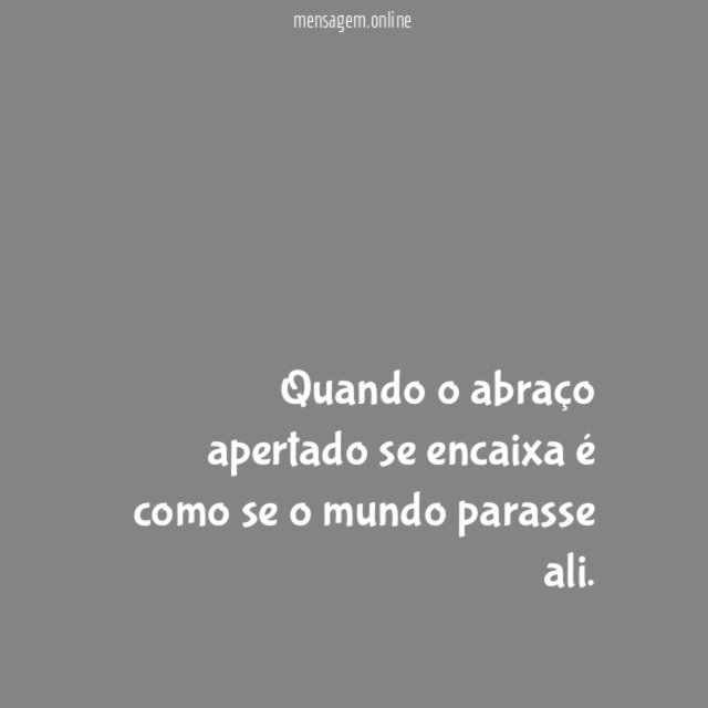 Quando o abraço apertado se encaixa é como